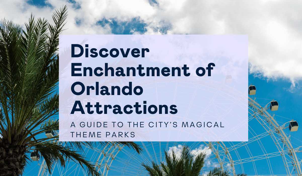 Discover Enchantment of Orlando Attractions