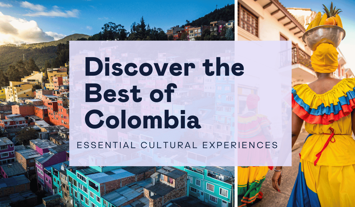 Discover the Best of Colombia: Essential Cultural Experiences
