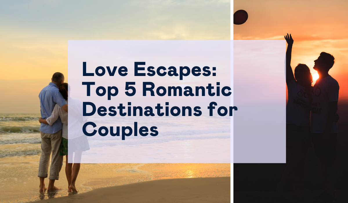 Top 5 Romantic Getaways: Discover the Perfect Destinations for Couples