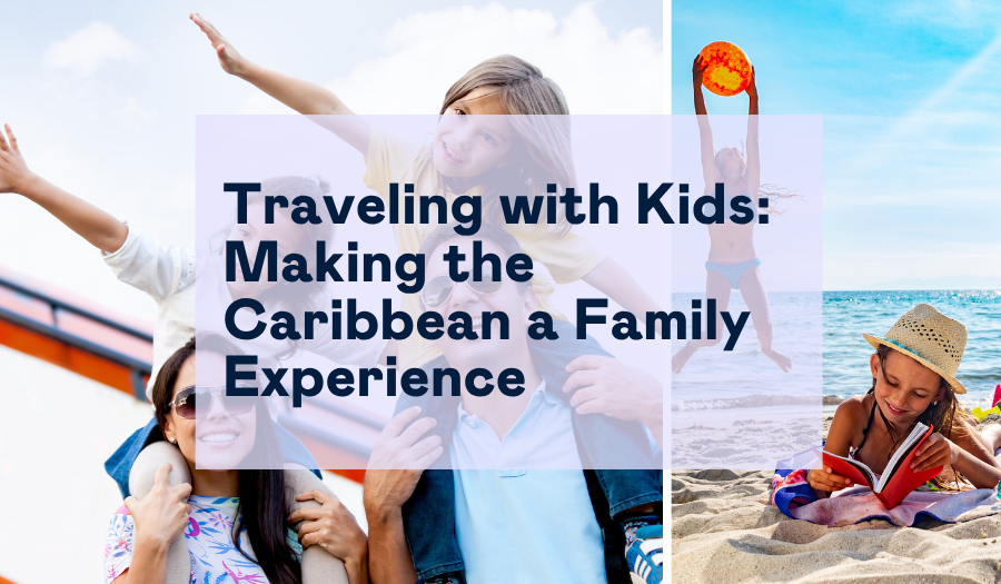 Traveling with Kids: Making the Caribbean a Family Experience